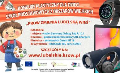 Plakat informujący o konkursie plastycznym dla dzieci szkół podstawowych z obszarów wiejskich PROW zmienia lubelską wieś. Po prawej stronie zdjęcia nagród. Od góry: smartwatch, poniżej tablet, głośnik bezprzewodowy oraz słuchawki. Na dole plakatu logotypy od prawej: Program Rozwoju Obszarów Wiejskich na lata 2014-2020, Lubelskie smakuj życie, Krajowa Sieć Obszarów Wiejskich oraz  Unii Europejskiej. wyżej wymienione nagrody do zdobycia w konkursie, po lewej stronie plakatu wizerunek chłopca trzymającego w lewej ręce paletę malarską, a w prawej pędzel malarski.